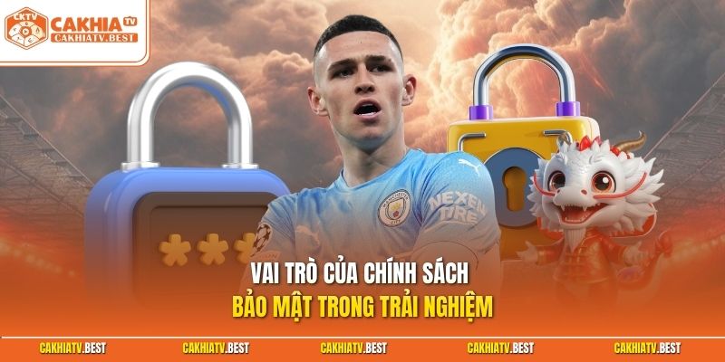 Vai trò của chính sách bảo mật trong trải nghiệm 