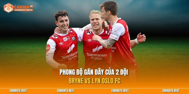 Phong độ gần đây của 2 đội Bryne vs Lyn Oslo FC