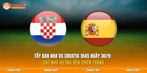 Nhận định Tây Ban Nha vs Croatia 1h45 ngày 30/9: Chủ nhà hướng đến chiến thắng